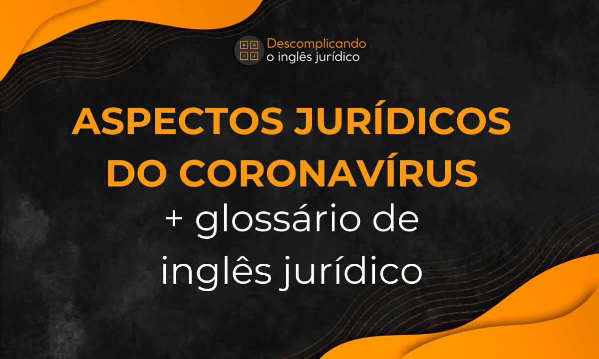 Aspectos Jurídicos do Coronavírus (+ glossário de inglês jurídico)