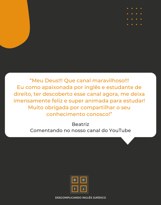 "Meu Deus!!! Que canal maravilhoso!!! Eu como apaixonada por inglês e estudante de direito, ter descoberto esse canal agora, me deixa imensamente feliz e super animada para estudar! Muito obrigada por compartilhar o seu conhecimento conosco!" - Beatriz, comentando no nosso canal do Youtube